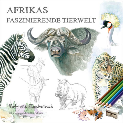 Afrikas faszinierende Tierwelt - Bernd Pöppelmann