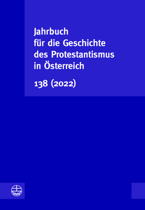 Jahrbuch für die Geschichte des Protestantismus in Österreich 138 (2022)