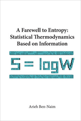 Farewell To Entropy, A: Statistical Thermodynamics Based On Information - Arieh Ben-Naim