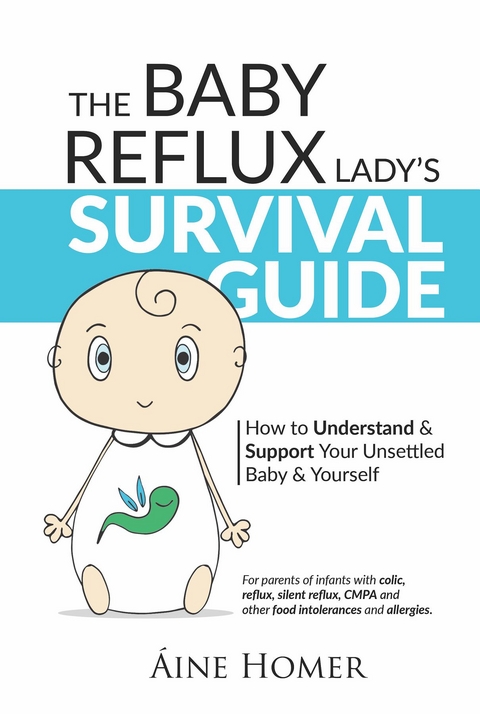 The Baby Reflux Lady's Survival Guide : How to Understand and Support Your Unsettled Baby and Yourself -  Aine Homer
