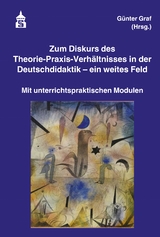 Zum Diskurs des Theorie-Praxis-Verhältnisses in der Deutschdidaktik – ein weites Feld - 