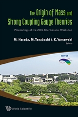 Origin Of Mass And Strong Coupling Gauge Theories, The (Scgt06) - Proceedings Of The 2006 International Workshop - 