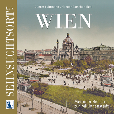 K.u.k. Sehnsuchtsort Wien - Gregor Gatscher-Riedl, Günter Fuhrmann