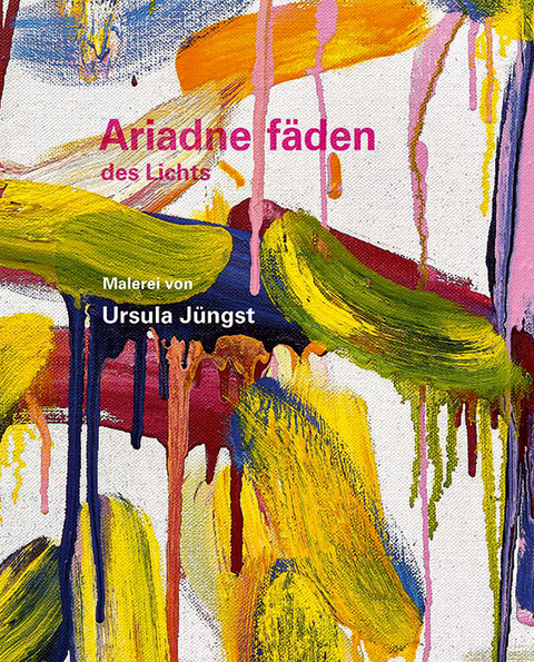 Ursula Jüngst - Ariadnefäden des Lichts - Erich Schneider, Joachim Kuhn, Ursula Jüngst