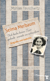 Selma Merbaum – Ich habe keine Zeit gehabt zuende zu schreiben - Marion Tauschwitz