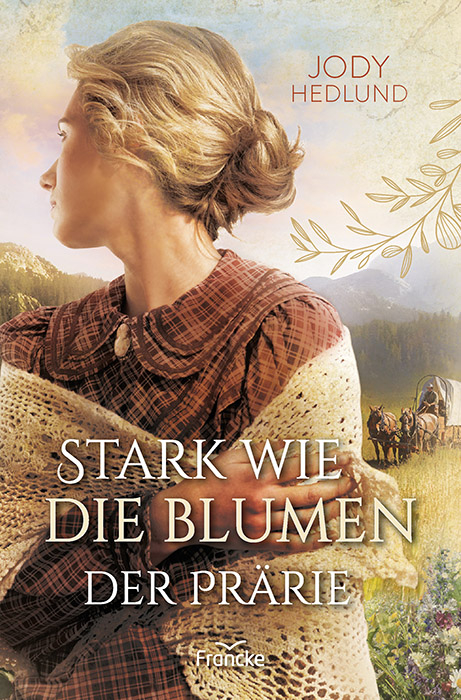 Stark wie die Blumen der Prärie - Jody Hedlund