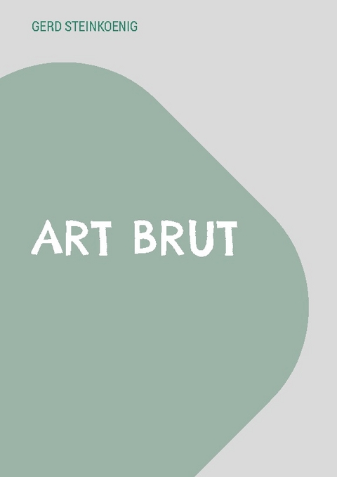 Art Brut - Gerd Steinkoenig