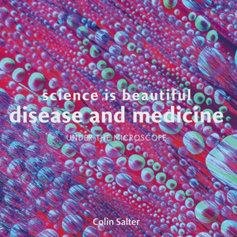 Science is Beautiful: Disease and Medicine - Colin Salter