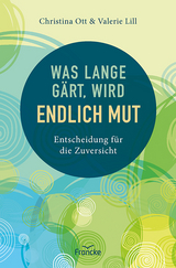 Was lange gärt, wird endlich Mut - Christina Ott, Valerie Lill