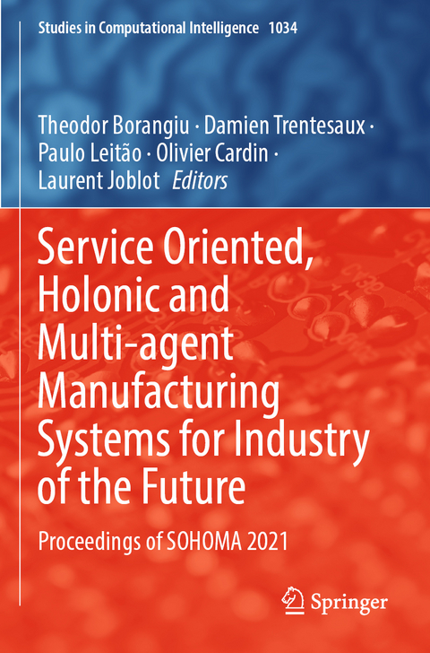 Service Oriented, Holonic and Multi-agent Manufacturing Systems for Industry of the Future - 