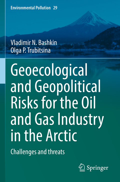 Geoecological and Geopolitical Risks for the Oil and Gas Industry in the Arctic - Vladimir N. Bashkin, Olga Р. Trubitsina