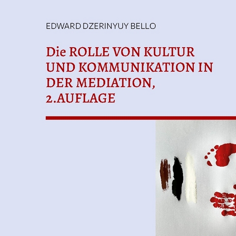Die ROLLE VON KULTUR UND KOMMUNIKATION IN DER MEDIATION, 2.AUFLAGE - Edward Dzerinyuy Bello