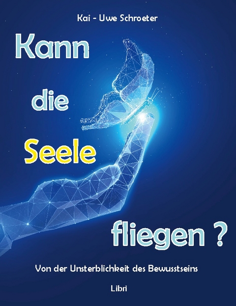 Kann die Seele fliegen? - Kai-Uwe Schroeter