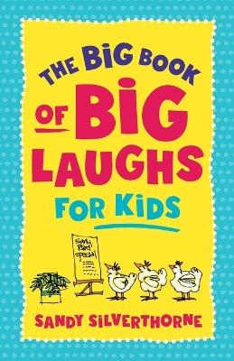 The Big Book of Big Laughs for Kids - Sandy Silverthorne