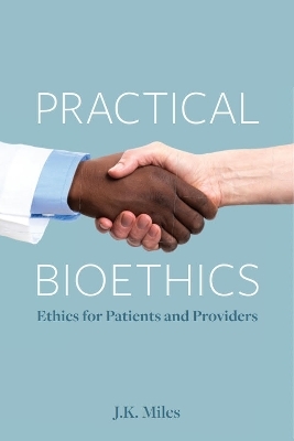Practical Bioethics - J.K. Miles