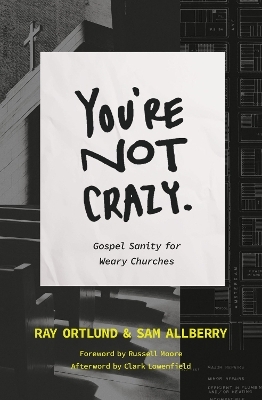 You're Not Crazy - Ray Ortlund, Sam Allberry