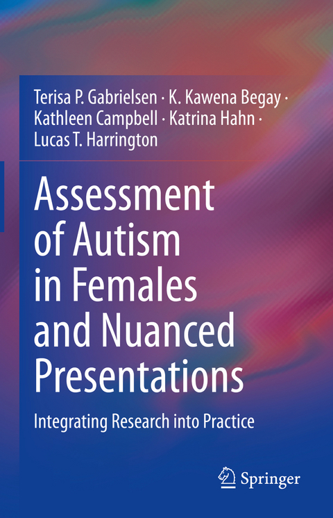 Assessment of Autism in Females and Nuanced Presentations - Terisa P. Gabrielsen, K. Kawena Begay, Kathleen Campbell, Katrina Hahn, Lucas T. Harrington