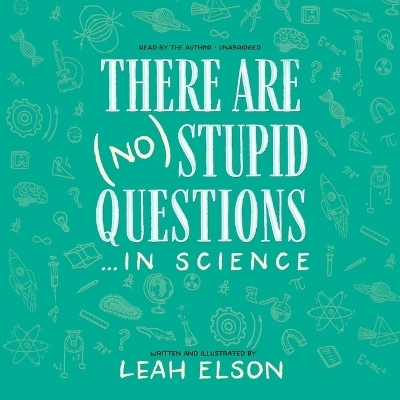 There Are (No) Stupid Questions ... in Science - Leah Elson