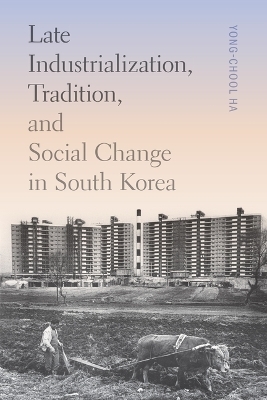 Late Industrialization, Tradition, and Social Change in South Korea - Yong-Chool Ha