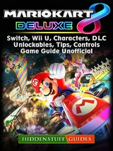 Mario Kart 8 Deluxe, Switch, Wii U, Characters, DLC, Unlockables, Tips, Controls, Game Guide Unofficial -  Hiddenstuff Guides