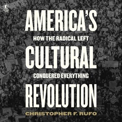 America's Cultural Revolution - Christopher F Rufo