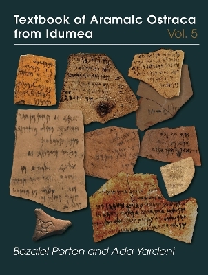 Textbook of Aramaic Ostraca from Idumea, Volume 5 - Bezalel Porten, Ada Yardeni