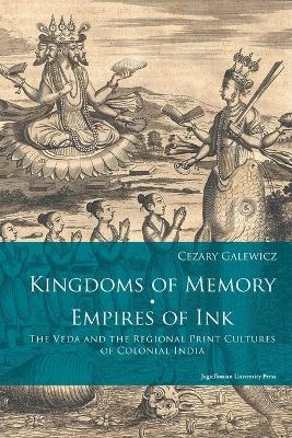 Kingdoms of Memory, Empires of Ink – The Veda and the Regional Print Cultures of Colonial India - Cezary Galewicz