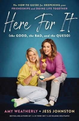 Here For It (the Good, the Bad, and the Queso) - Amy Weatherly, Jess Johnston