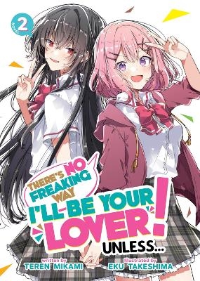 There's No Freaking Way I'll be Your Lover! Unless... (Light Novel) Vol. 2 - Teren Mikami