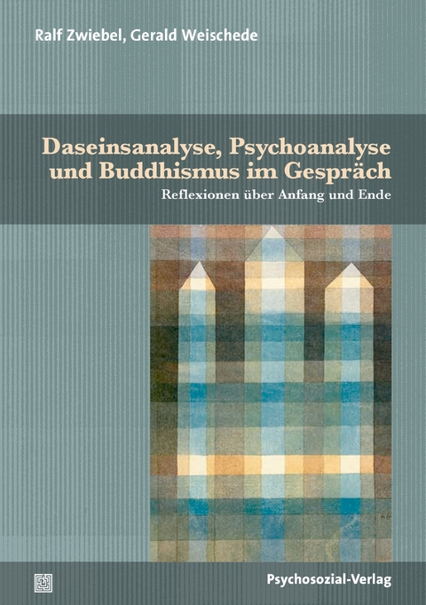 Daseinsanalyse, Psychoanalyse und Buddhismus im Gespräch - Ralf Zwiebel, Gerald Weischede
