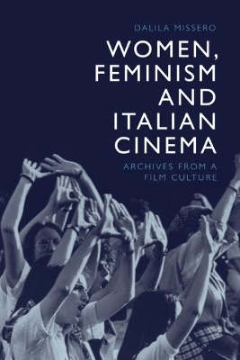 Women, Feminism and Italian Cinema - Dalila Missero