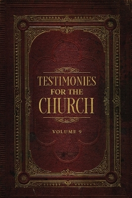 Testimonies for the Church Volume 9 - Ellen G White