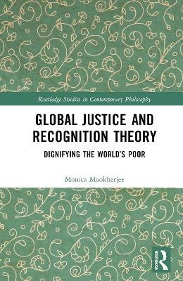Global Justice and Recognition Theory - Monica Mookherjee