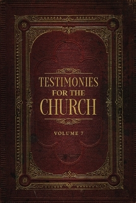 Testimonies for the Church Volume 7 - Ellen G White