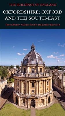 Oxfordshire: Oxford and the South-East - Simon Bradley, Nikolaus Pevsner, Jennifer Sherwood