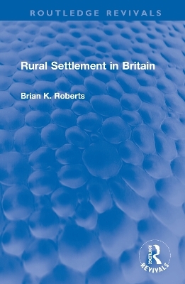 Rural Settlement in Britain - Brian K. Roberts