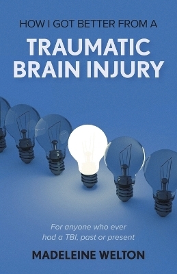 How I Got Better From A Traumatic Brain Injury - Madeleine Welton
