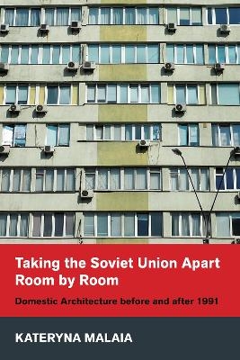 Taking the Soviet Union Apart Room by Room - Kateryna Malaia