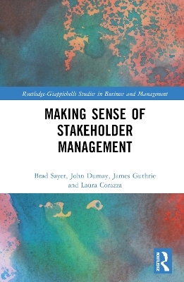 Making Sense of Stakeholder Management - Brad Sayer, John Dumay, James Guthrie, Laura Corazza