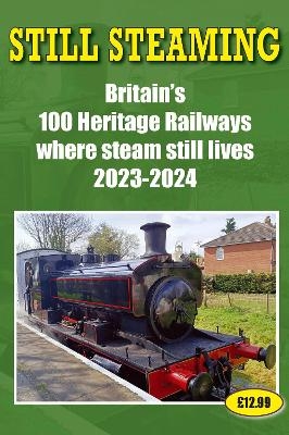 Still Steaming - Britain's 100 Heritage Railways Where Steam Still Lives 2023-2024 - 