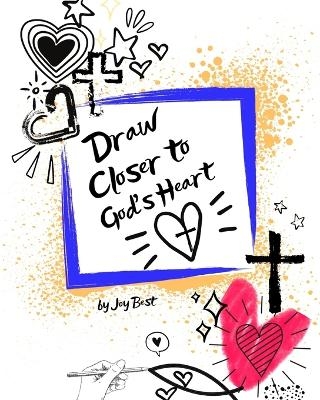 Draw Closer to God's Heart - Joy Best