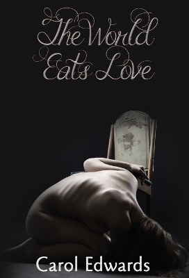 The World Eats Love - Carol Edwards