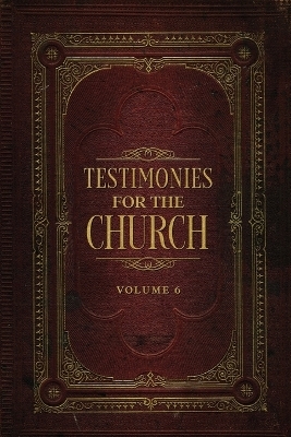 Testimonies for the Church Volume 6 - Ellen G White