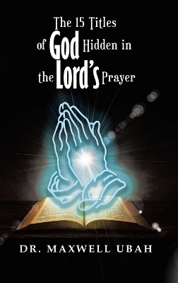 The 15 Titles of God Hidden in the Lord's Prayer - Dr Maxwell Ubah