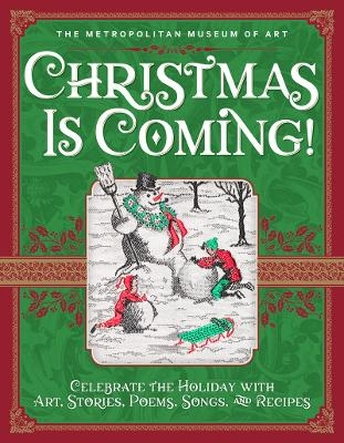 Christmas Is Coming!: Celebrate the Holiday with Art, Stories, Poems, Songs, and Recipes -  Metropolitan Museum of Art