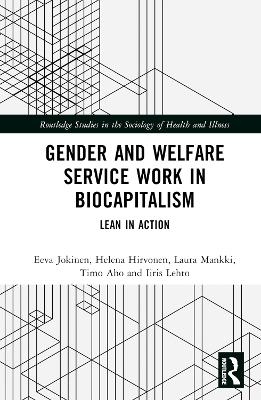 Gender and Welfare Service Work in Biocapitalism - Eeva Jokinen, Helena Hirvonen, Laura Mankki, Timo Aho, Iiris Lehto