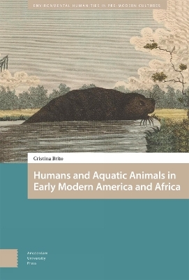 Humans and Aquatic Animals in Early Modern America and Africa - Cristina Brito