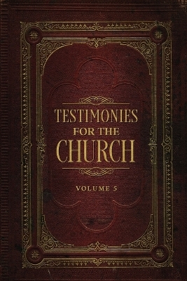 Testimonies for the Church Volume 5 - Ellen G White
