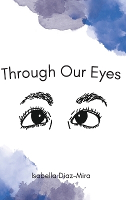 Through Our Eyes - Isabella Diaz-Mira