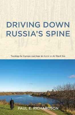 Driving Down Russia's Spine - Paul E Richardson